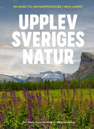 Upplev Sveriges natur : en guide till naturupplevelser i hela landet - Bok av Martin Emtenäs - Danskt band