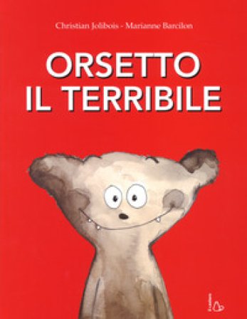 Orsetto il terribile. Ediz. a colori Christian Jolibois