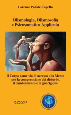 Olismologia, olismosofia e psicosomatica applicata. Il corpo come via di accesso alla mente per la comprensione dei disturbi, il cambiamento e la 