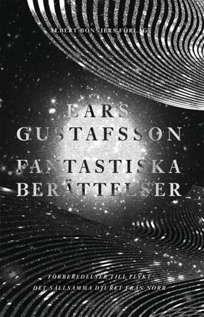 Fantastiska berättelser. Förberedelser för flykt ; Det sällsamma djuret från norr - Bok av Lars Gustafsson - Inbunden