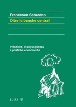 Oltre le banche centrali. Inflazione, disuguaglianza e politiche economiche Francesco Saraceno