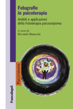 Fotografie in psicoterapia. Ambiti e applicazioni della Fototerapia psicocorporea Riccardo Musacchi