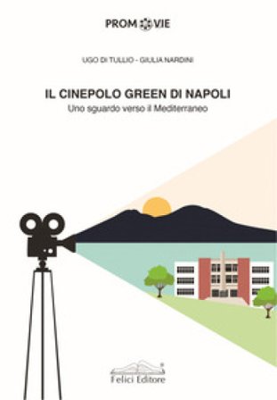Il cinepolo green di Napoli. Uno sguardo verso il Mediterraneo Ugo Di Tullio