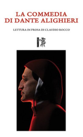 La Commedia di Dante Alighieri. Lettura in prosa di Claudio Rocco Claudio Rocco