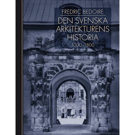 Den svenska arkitekturens historia 1000-1800 (inbunden)