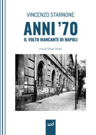 Anni '70. Il volto mancante di Napoli Vincenzo Starnone