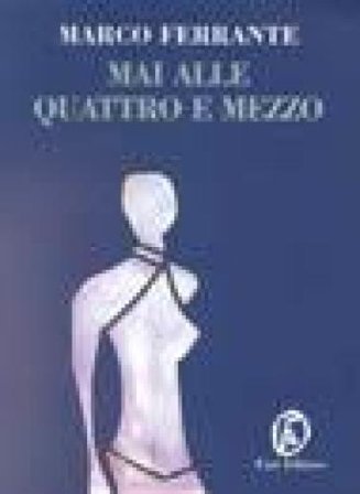 Mai alle quattro e mezzo Marco Ferrante