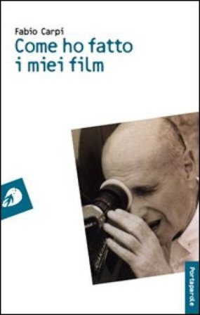 Come ho fatto i miei film Fabio Carpi