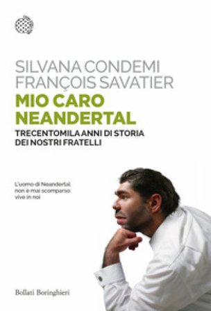 Mio caro Neanderthal. Trecentomila anni di storia dei nostri fratelli Silvana Condemi