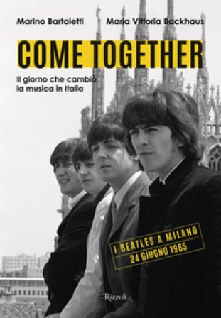 Come together. Il giorno che cambiò la musica in Italia. Ediz. illustrata Maria Vittoria Backhaus
