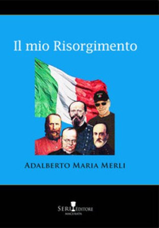 Il mio Risorgimento Adalberto Maria Merli
