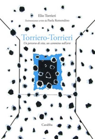 Torriero-Torrieri. Un percorso di vita, un cammino nell'arte Elio Torrieri