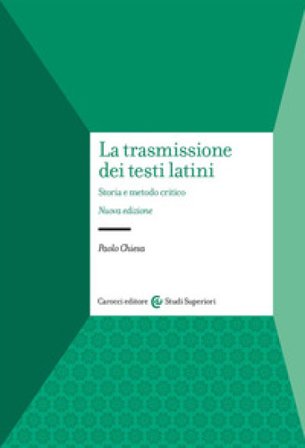 La trasmissione dei testi latini. Storia e metodo critico Paolo Chiesa
