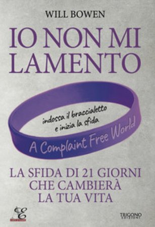 Io non mi lamento. La sfida di 21 giorni che cambierà la tua vita. Con braccialetto viola in silicone Will Bowen