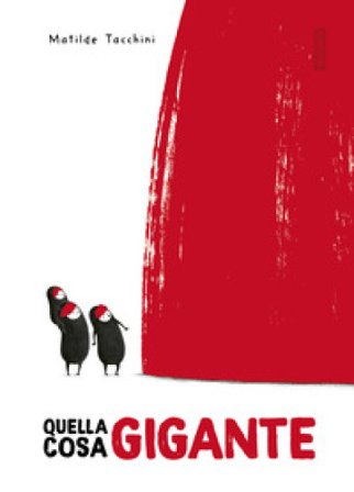 Quella cosa gigante. Ediz. illustrata Matilde Tacchini