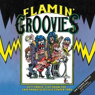 Let it rock: live from the san francisco FLAMIN GROOVIES