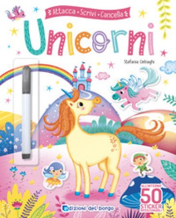 Unicorni. Attacca scrivi cancella. Ediz. a colori. Con pennarello cancellabile. Con Adesivi Stefania Colnaghi