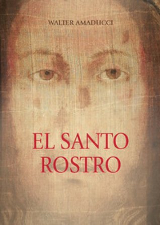 El santo rostro. Ediz. illustrata Walter Amaducci