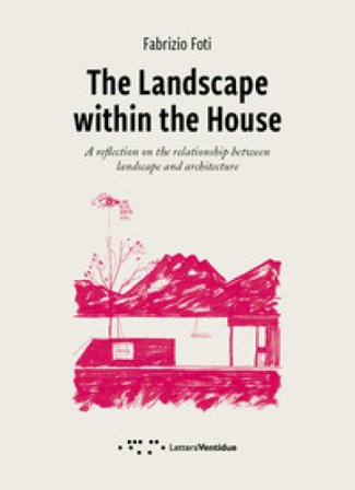 The landscape within the house. A reflection on the relationship between landscape and architecture Fabrizio Foti