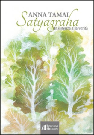 Satyagraha. Insistenza alla verità Anna Tamai