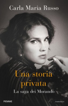 Una storia privata. La saga dei Morando Carla Maria Russo