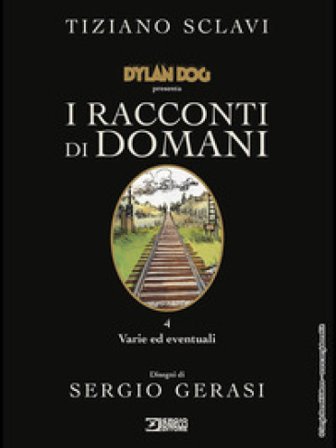 Dylan Dog presenta I racconti di domani. Vol. 4: Varie ed eventuali Tiziano Sclavi