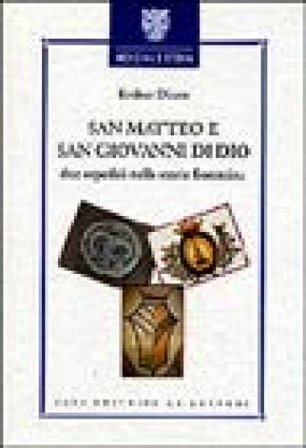 San Matteo e San Giovanni di Dio. Due ospedali nella storia fiorentina Esther Diana