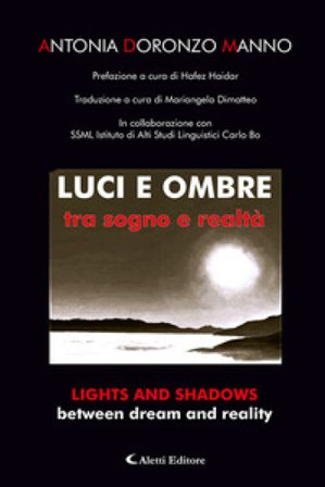 Luci e ombre tra sogno e realtà-Lights and shadows between dream and reality. Ediz. bilingue Antonia Doronzo Manno