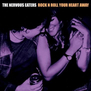 Rock n roll your heart away NERVOUS EATERS
