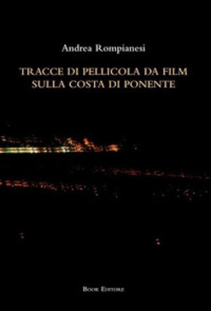 Tracce di pellicola da film sulla costa di ponente Andrea Rompianesi