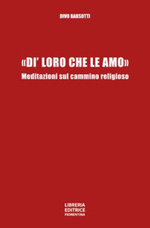 «Di' loro che le amo». Meditazioni sul cammino religioso Divo Barsotti