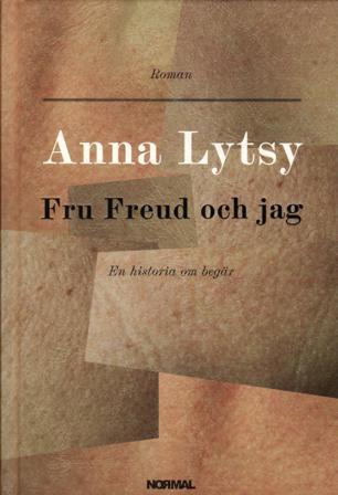 Fru Freud och jag : en historia om begär - Bok av Anna Lytsy - Inbunden