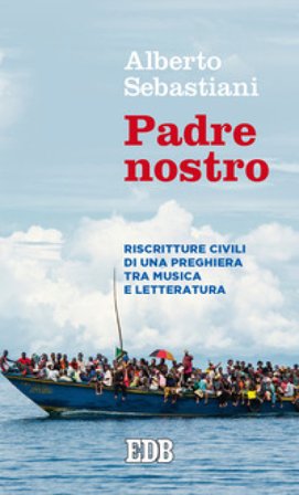 Padre nostro. Riscritture civili di una preghiera tra musica e letteratura Alberto Sebastiani