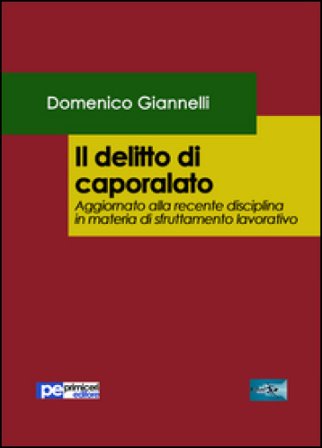 Il delitto di caporalato. Aggiornato alla recente disciplina in materia di sfruttamento lavorativo Domenico Giannelli
