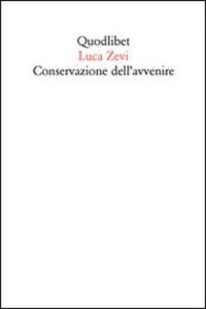Conservazione dell'avvenire. Il progetto oltre gli abusi di identità e memoria Luca Zevi