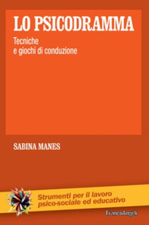 Lo psicodramma. Tecniche e giochi di conduzione Sabina Manes