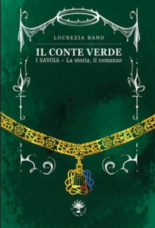 Il conte verde. I Savoia. La storia, il romanzo Lucrezia Bano