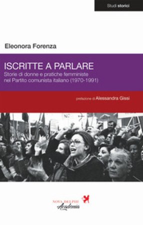 Iscritte a parlare. Storie di donne e pratiche femministe nel Partito comunista italiano (1970-1991) Eleonora Forenza