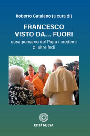Francesco visto da fuori. Cosa pensano del Papa i credenti di altre fedi