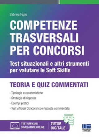 Competenze trasversali per concorsi. Test situazionali e altri strumenti per valutare le Soft Skills. Con software di simulazione Sabrina Fazio