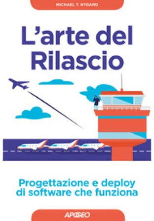 L'arte del rilascio. Progettazione e deploy di software che funziona Michael T. Nygard