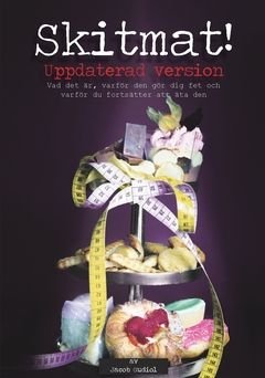 Skitmat : Vad det är, varför den gör dig fet och varför du fortsätter att äta den