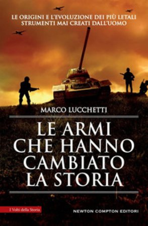 Le armi che hanno cambiato la storia Marco Lucchetti