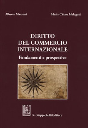 Diritto del commercio internazionale. Fondamenti e prospettive Alberto Mazzoni