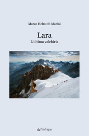 Lara. L'ultima valchiria Marco Helmuth Marini