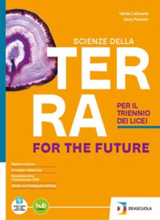 Scienze della Terra for the future triennio. Per il triennio. Per le Scuole superiori. Con e-book. Con espansione online Vanda Calissano
