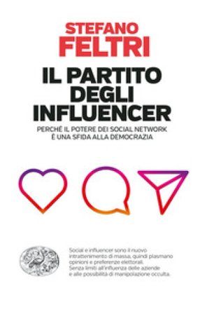 Il partito degli influencer. Perché il potere dei social network è una sfida alla democrazia Stefano Feltri