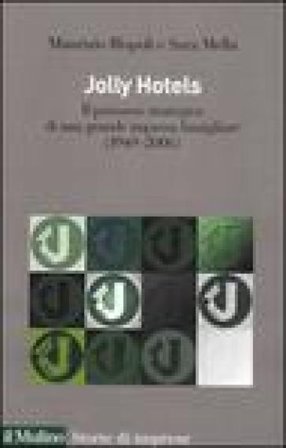 Jolly hotels. Il percorso strategico di una grande impresa famigliare (1949-2006) Maurizio Rispoli
