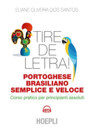 Tire de letra! Portoghese-brasiliano semplice e veloce. Corso pratico per principianti assoluti Eliane Oliveira dos Santos