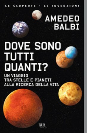 Dove sono tutti quanti? Un viaggio tra stelle e pianeti alla ricerca della vita Amedeo Balbi